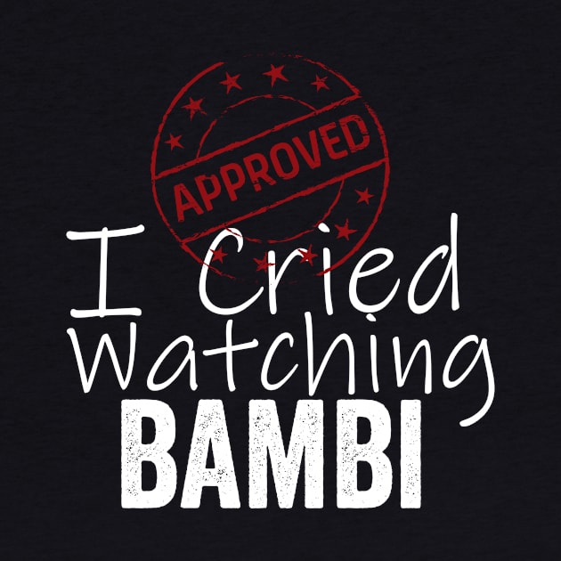 I Cried Watching Bambi *APPROVED* by Horisondesignz
